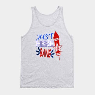 Just here to bang..4th of july celebration funny Tank Top